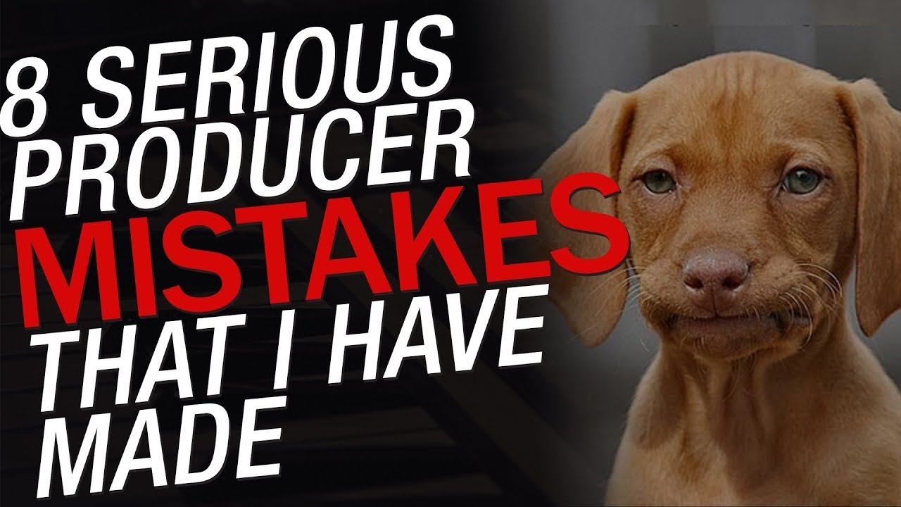 Producers: Don’t Do This – 8 Serious Producer Mistakes I’ve Made!