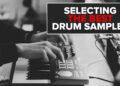 Selecting Drum Samples Like A Pro