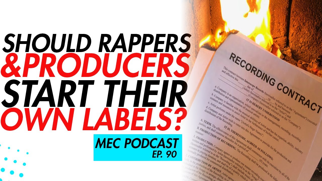 Should Producers and Rappers Start Labels? (MEC Podcast, ep 90)