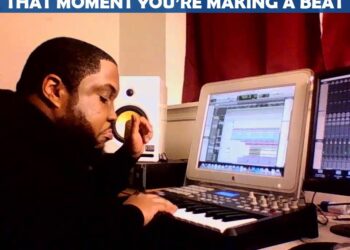 THAT MOMENT YOU’RE MAKING A BEAT