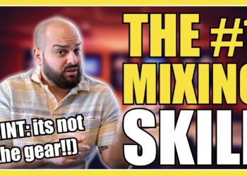 The #1 Mixing Skill – It’s Not The Gear