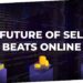 THE FUTURE OF SELLING BEATS ONLINE: WILL NFT’s CHANGE EVERYTHING?