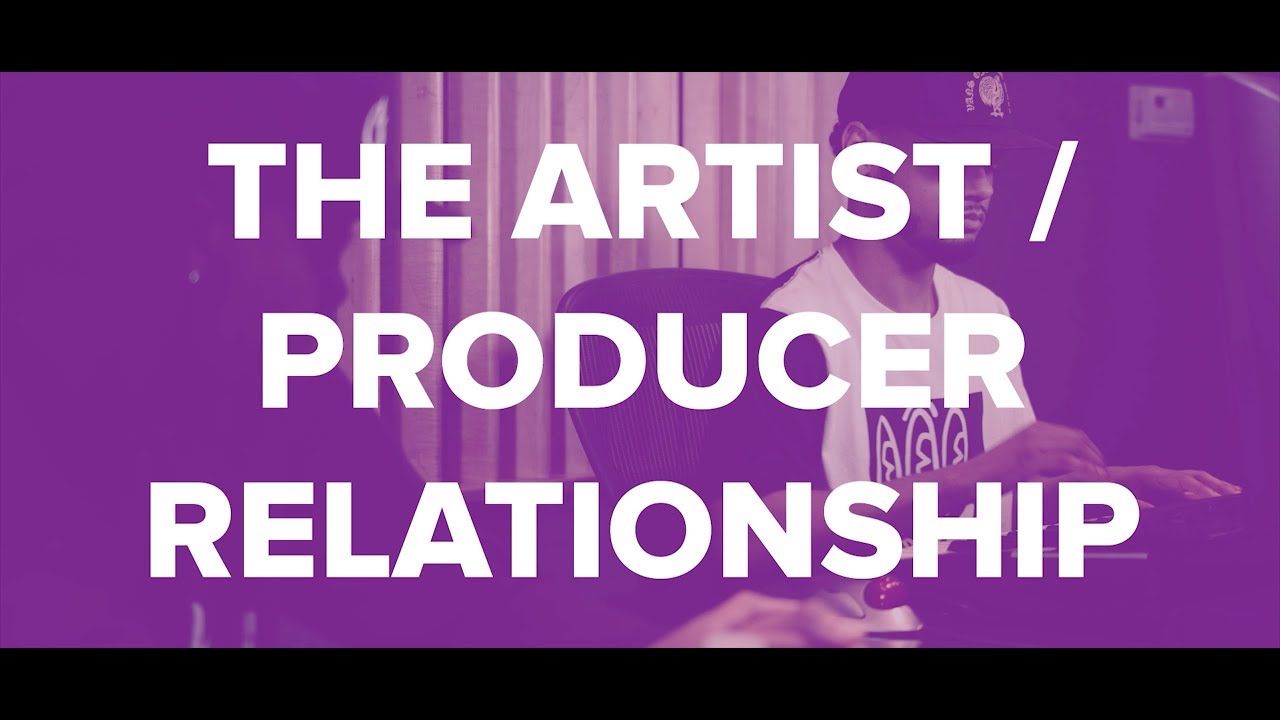 The Importance of Artist/Producer Relationships