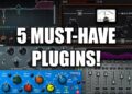 Top 5 Must-Have Plugins I use on ALL my mixes