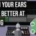 Train Your Ears & Get Better At Mixing
