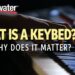 What is a Keybed, and Why Does it Matter?