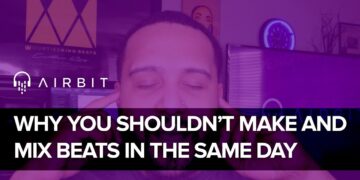 Why Music Producers Shouldn’t Make & Mix Beats The Same Day