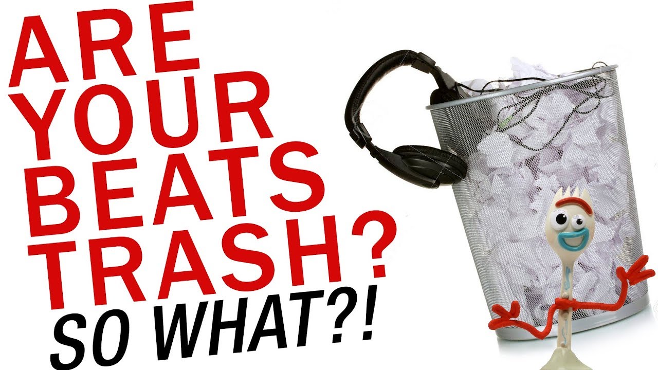 Your Beats Are Trash?!