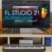 FL Studio 21 | What’s New?