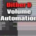Dither & Volume Automation