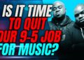 Is It Time To Quit Your 9-5 Job For Music?