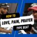 “Creating Heartfelt Music: How To Make A Love, Pain and Prayer Type Beat”