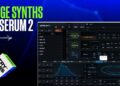 How To Make HUGE Synths w/ Serum 2 (Try This)