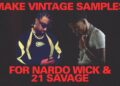 HOW TO MAKE VINTAGE SAMPLES FOR NARDO WICK & 21 SAVAGE