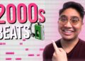 2000s Beats Are In… here’s how to make them