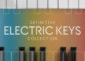 Introducing Definitive Electric Keys Collection | Native Instruments